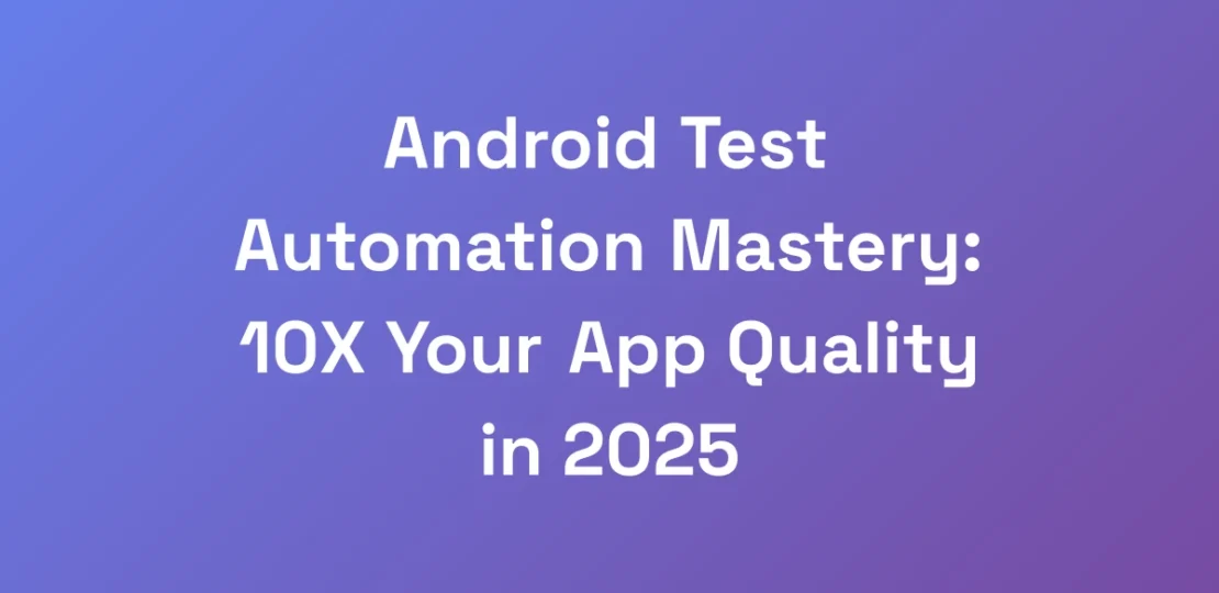 Android-Test-Automation-Mastery-10X-Your-App-Qual