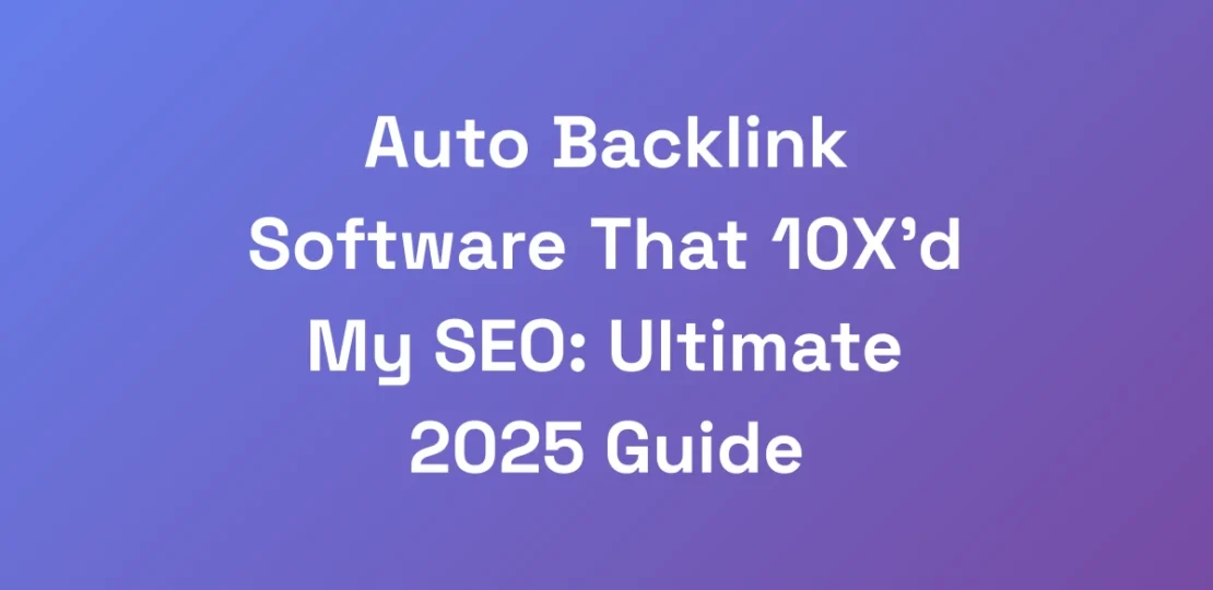 Auto-Backlink-Software-That-10Xd-My-SEO-Ultimate
