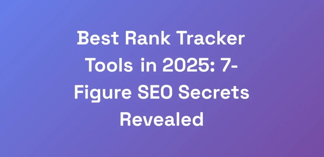 Best-Rank-Tracker-Tools-in-2025-7-Figure-SEO-Secr