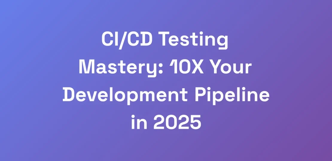 CICD-Testing-Mastery-10X-Your-Development-Pipeli