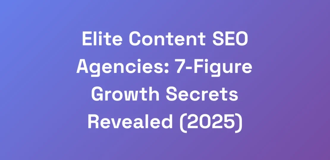 Elite-Content-SEO-Agencies-7-Figure-Growth-Secret