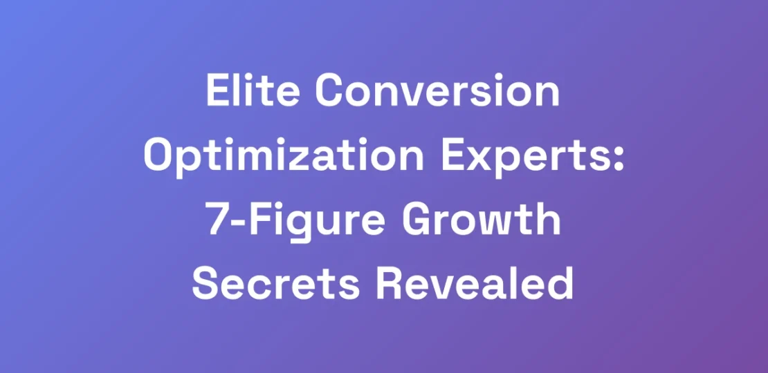 Elite-Conversion-Optimization-Experts-7-Figure-Gr