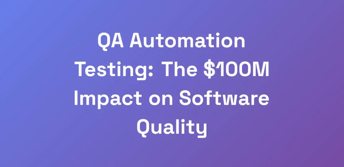 QA-Automation-Testing-The-100M-Impact-on-Softwar