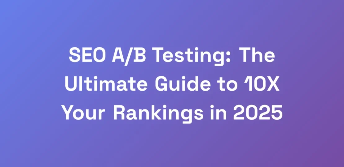 SEO-AB-Testing-The-Ultimate-Guide-to-10X-Your-Ra