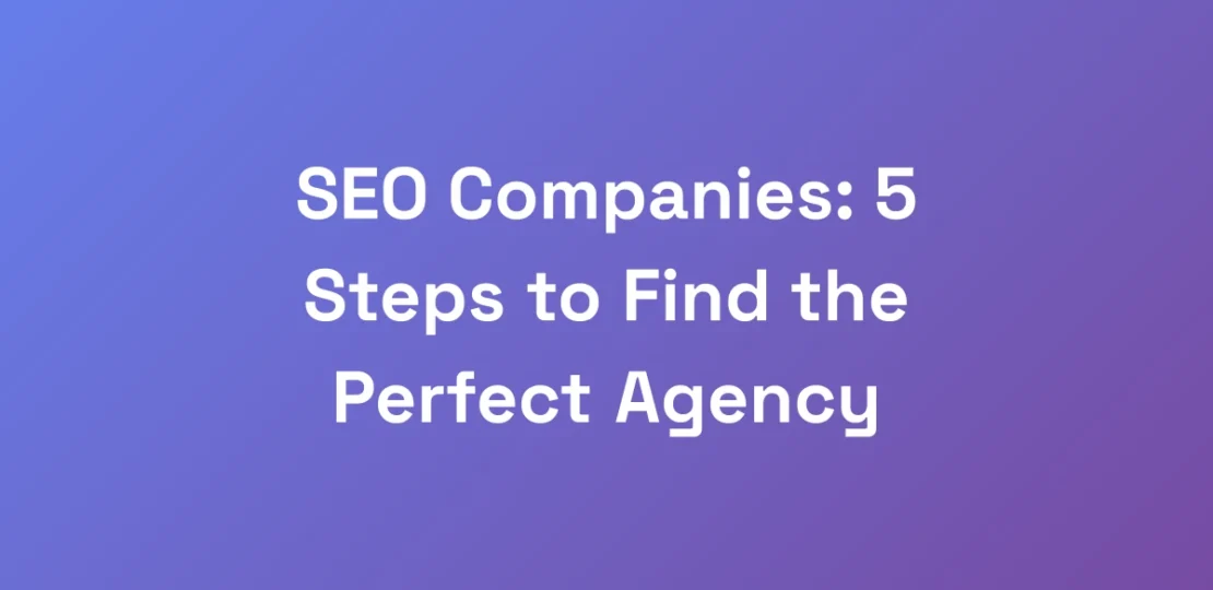 SEO-Companies-5-Steps-to-Find-the-Perfect-Agency