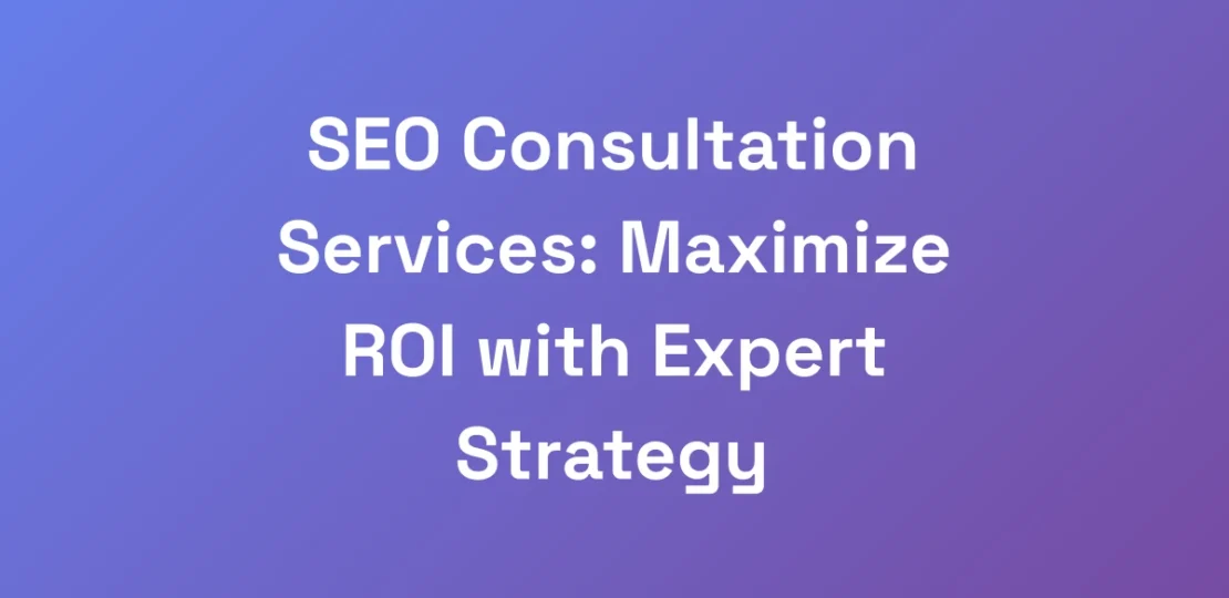 SEO-Consultation-Services-Maximize-ROI-with-Exper