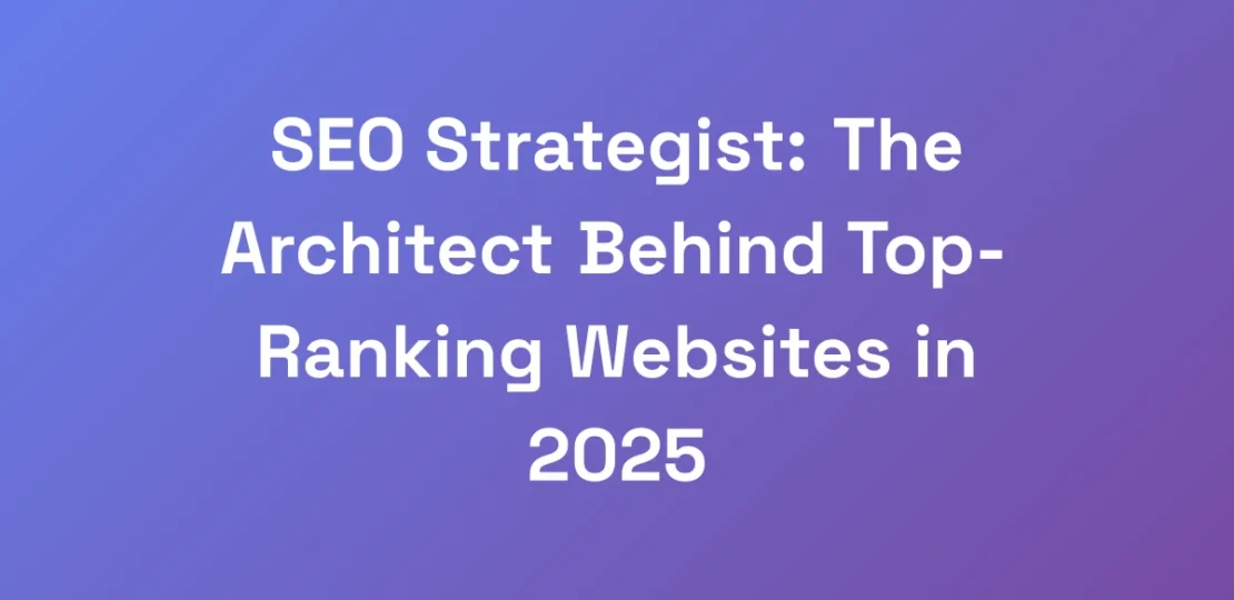SEO-Strategist-The-Architect-Behind-Top-Ranking-W