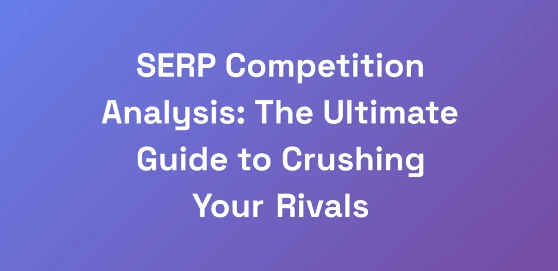 SERP-Competition-Analysis-The-Ultimate-Guide-to-C