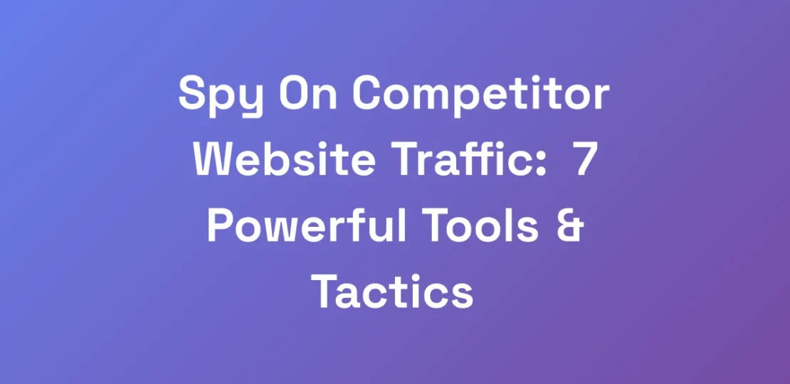 Spy-On-Competitor-Website-Traffic-7-Powerful-Tool