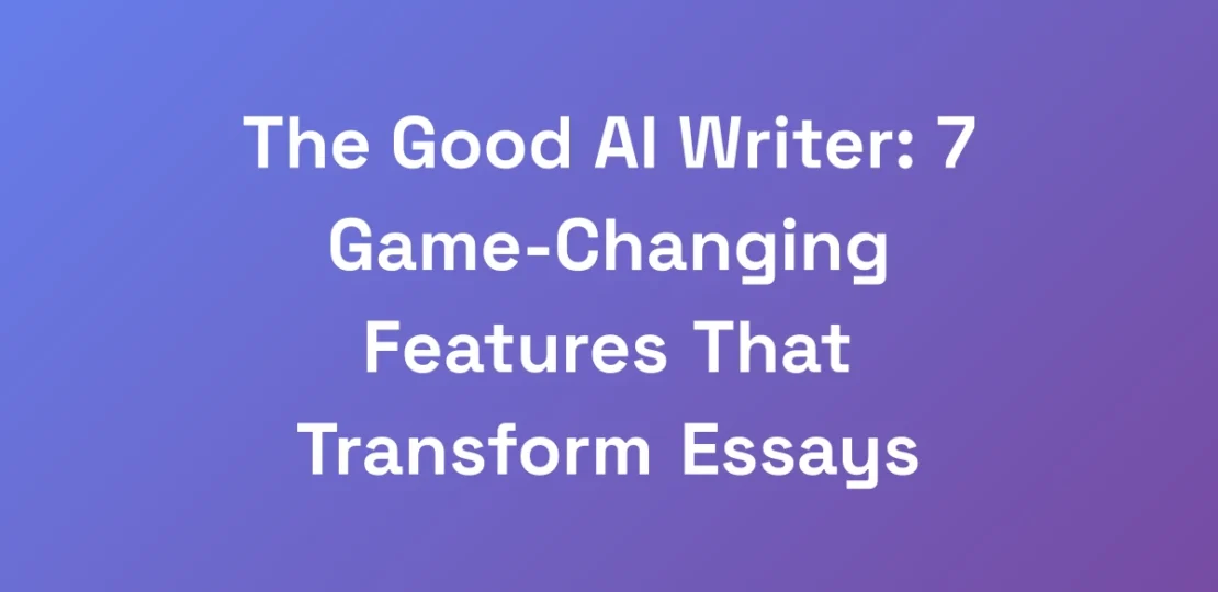 The-Good-AI-Writer-7-Game-Changing-Features-That-