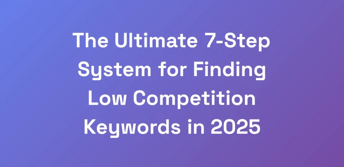 The-Ultimate-7-Step-System-for-Finding-Low-Competi