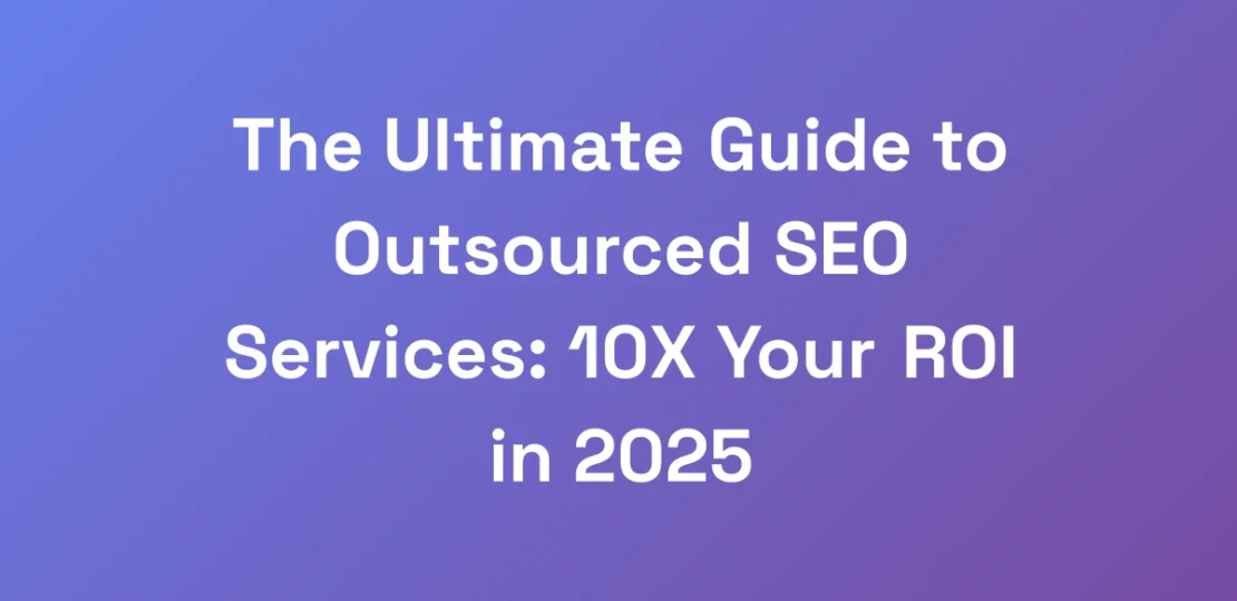 The-Ultimate-Guide-to-Outsourced-SEO-Services-10X