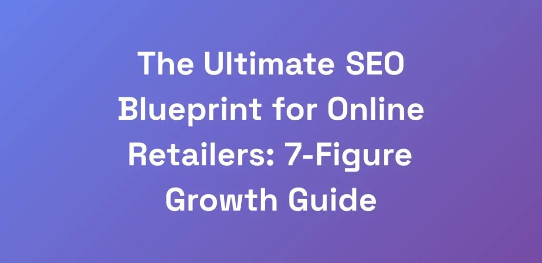 The-Ultimate-SEO-Blueprint-for-Online-Retailers-7