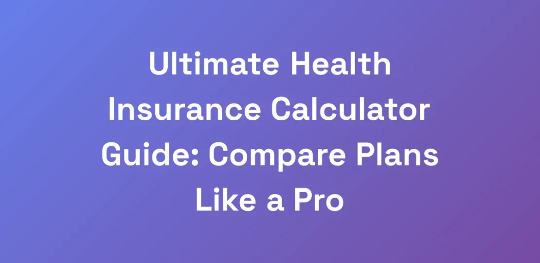 Ultimate-Health-Insurance-Calculator-Guide-Compar