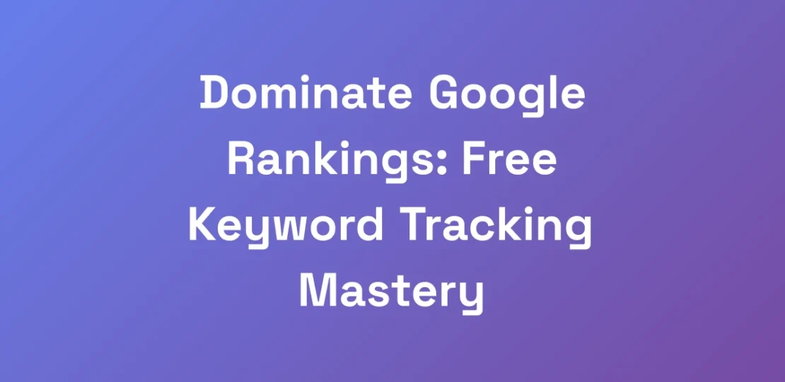 Dominate-Google-Rankings-Free-Keyword-Tracking-Ma
