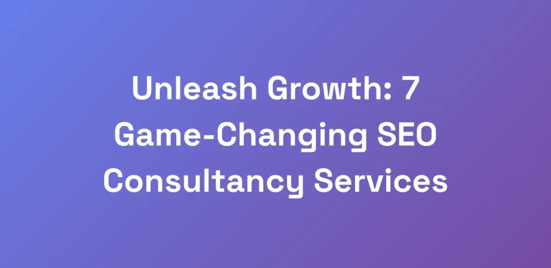 Unleash-Growth-7-Game-Changing-SEO-Consultancy-Se